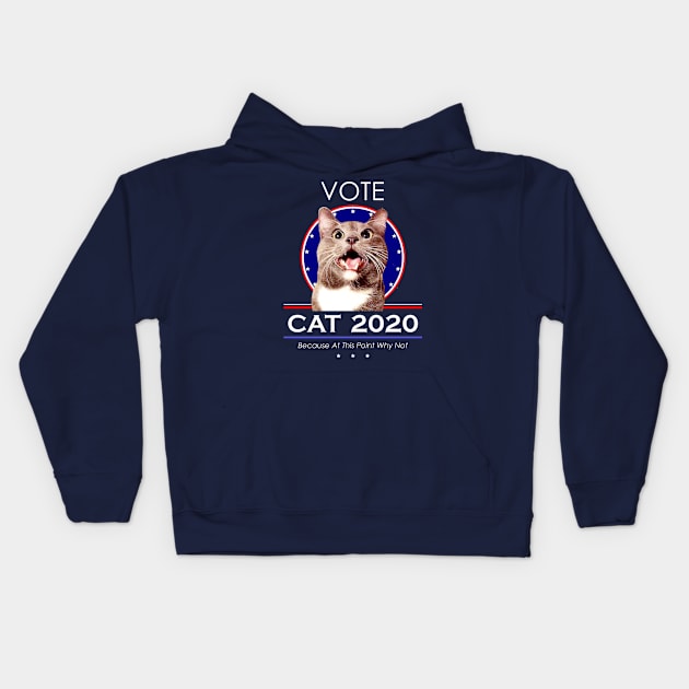 Vote Cat 2020! Because At This Point Why Not Kids Hoodie by RogerTheCat